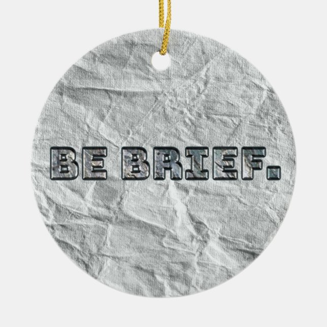 Be Brief.   Ceramic Ornament (Front)