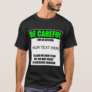 Be Careful I Am An Official ? T-Shirt