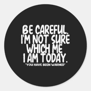 Be Careful Im Not Sure Which Me I Am Today Vintage Classic Round Sticker