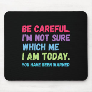Be Careful Im Not Sure Which Me Today You Have Bee Mouse Pad