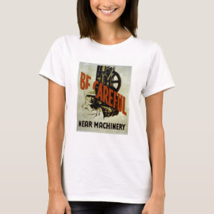 Be Careful Near Machinery - WPA Poster - T-Shirt