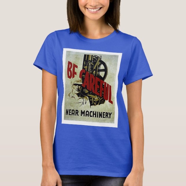 Be Careful Near Machinery - WPA Safety Poster T-Shirt (Front)