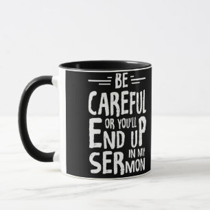 Be Careful Or You'll End Up In My Sermon Minister Mug