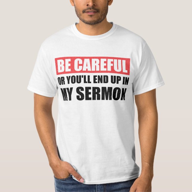 Be Careful Or You'll End Up In My Sermon T-Shirt (Front)