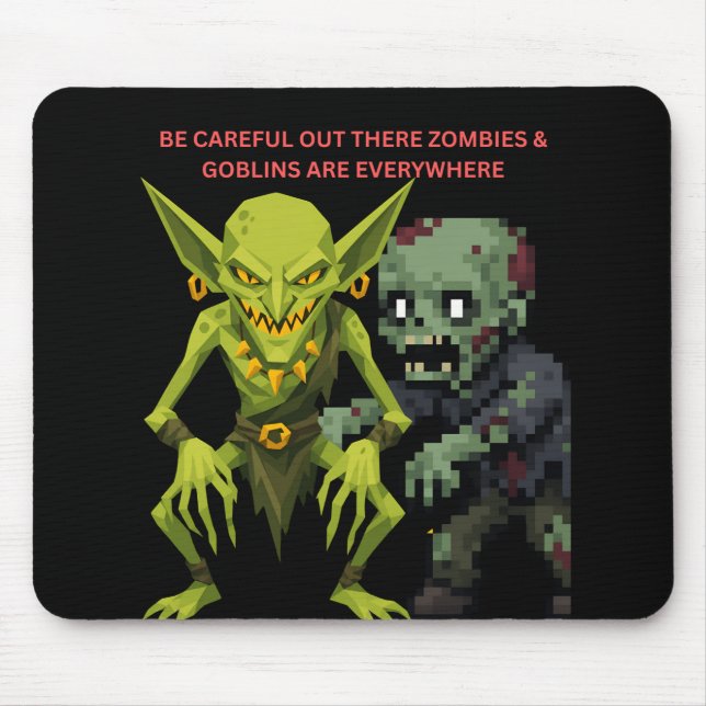 Be Careful Out There Zombies & Goblins Are Everywh Mouse Pad (Front)