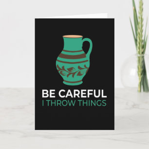 Be Careful Throw Things Pottery Pottery Card