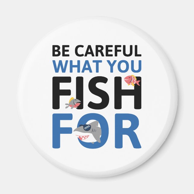 Be Careful What You Fish For Magnet (Front)