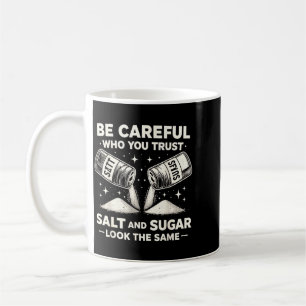 Be Careful Who Trust Salt Sugar Funny Sarcastic Coffee Mug