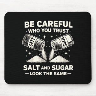 Be Careful Who Trust Salt Sugar Funny Sarcastic Mouse Pad