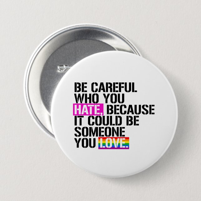 Be careful who you hate 7.5 cm round badge (Front & Back)