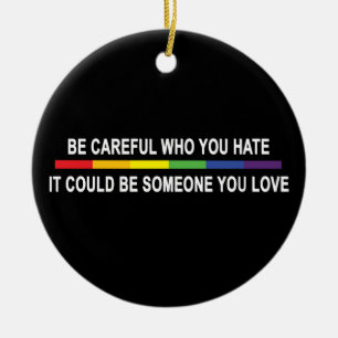 Be Careful Who You Hate Ceramic Ornament