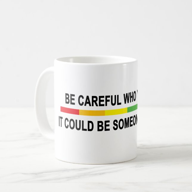 Be Careful Who You Hate Coffee Mug (Front Left)