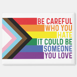 Be Careful Who You hate Gay Pride Magnet