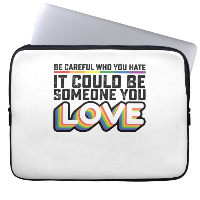 Be Careful Who You Hate It Could Be Someone U Love Laptop Sleeve (Front)