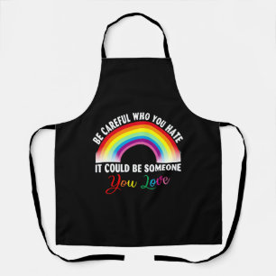 Be Careful Who You Hate It Could Be Someone You Apron
