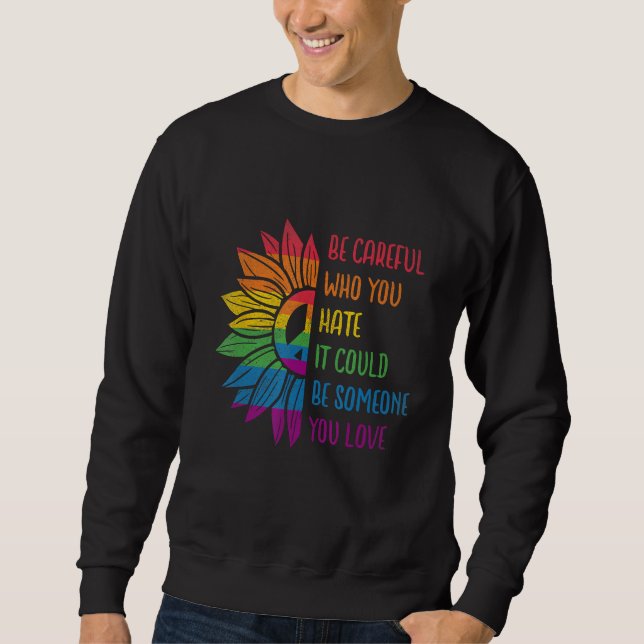 Be Careful Who You Hate It Could Be Someone You Lo Sweatshirt (Front)