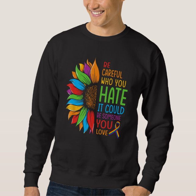 Be Careful Who You Hate It Could Be Someone You Lo Sweatshirt (Front)