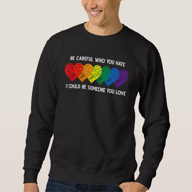 Be Careful Who You Hate It Could Be Someone You Lo Sweatshirt (Front)
