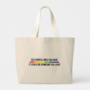 Be Careful Who You Hate Large Tote Bag
