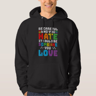 Be Careful Who You Hate Lgbt Pride 1 Hoodie