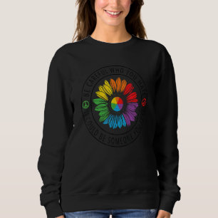 Be Careful Who You Hate Lgbt Pride Sweatshirt