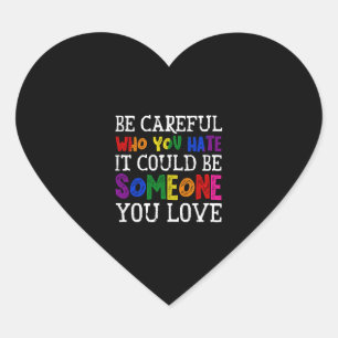 Be Careful Who You Hate LGBT Proud Ally Gender Heart Sticker