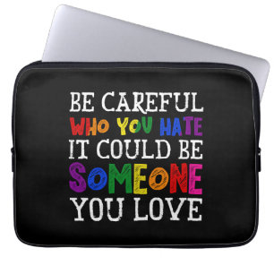 Be Careful Who You Hate LGBT Proud Ally Gender Laptop Sleeve