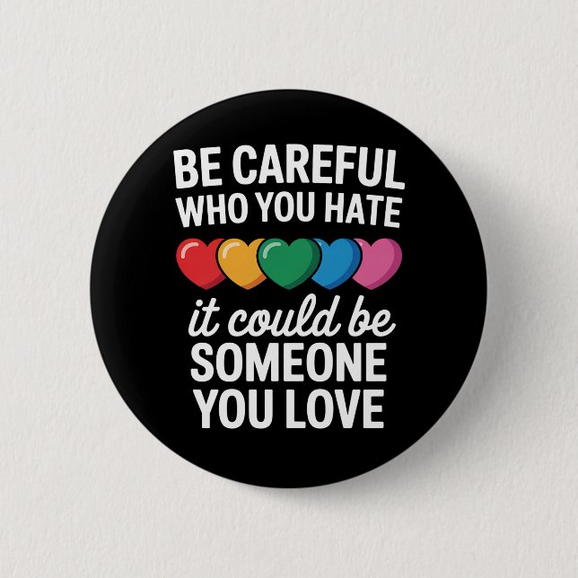 Be Careful Who You Hate LGBTQ Gay Pride Rainbow 6 Cm Round Badge (Front)