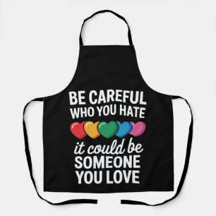 Be Careful Who You Hate LGBTQ Gay Pride Rainbow Apron