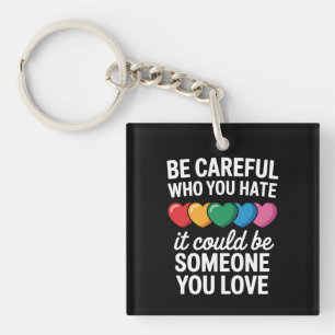 Be Careful Who You Hate LGBTQ Gay Pride Rainbow Key Ring