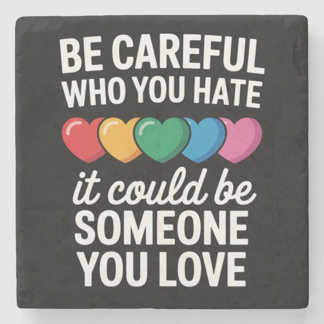 Be Careful Who You Hate LGBTQ Gay Pride Rainbow Stone Coaster (Front)