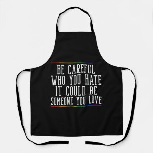 Be Careful Who You Hate LGBTQ Pride Month Gender Apron