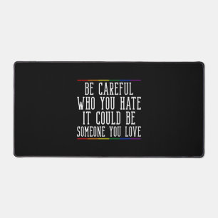 Be Careful Who You Hate LGBTQ Pride Month Gender Desk Mat