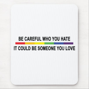 Be Careful Who You Hate Mouse Pad