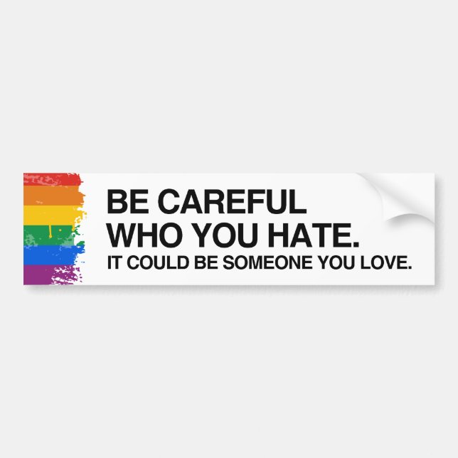 BE CAREFUL WHO YOU HATE - .png Bumper Sticker (Front)