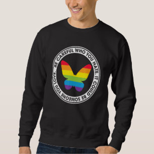 Be Careful Who You Hate Proud Rainbow Butterfly Pr Sweatshirt