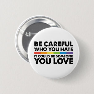 Be Careful Who You Hate Rainbow LGBT Gay Pride 6 Cm Round Badge