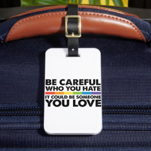Be Careful Who You Hate Rainbow LGBT Gay Pride Luggage Tag