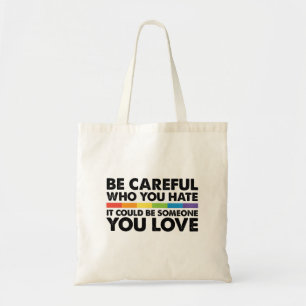 Be Careful Who You Hate Rainbow LGBT Gay Pride Tote Bag