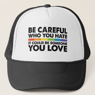 Be Careful Who You Hate Rainbow LGBT Gay Pride Trucker Hat