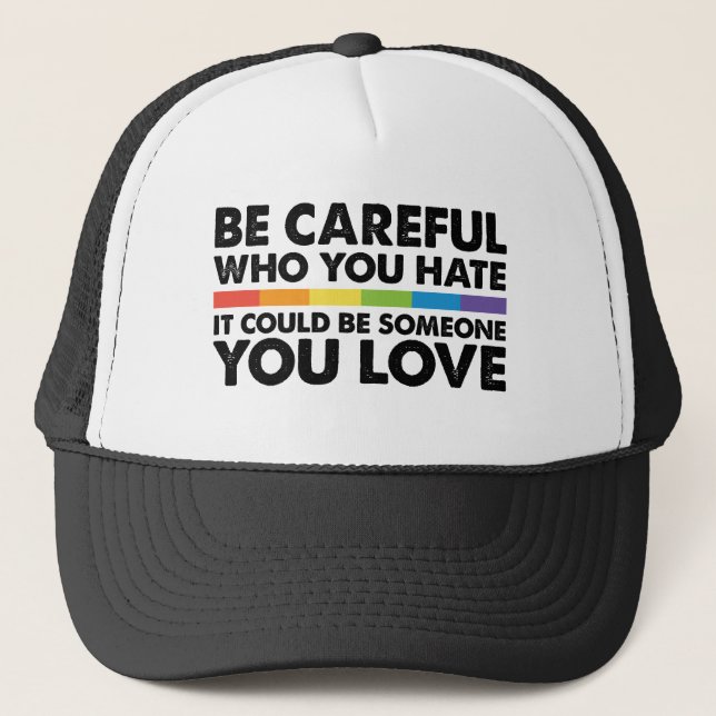 Be Careful Who You Hate Rainbow LGBT Gay Pride Trucker Hat (Front)