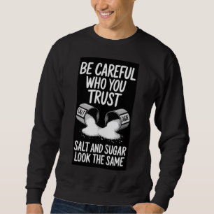 Be Careful Who You Trust” Salt and Sugar Graphic S Sweatshirt