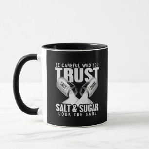 Be Careful Who You Trust Salt and Sugar Look Alike Mug