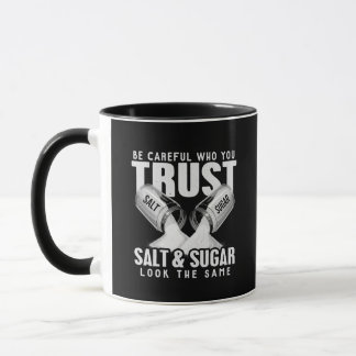 Be Careful Who You Trust Salt and Sugar Look Alike Mug