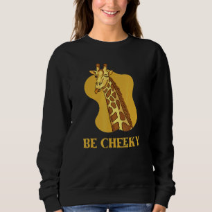 Be Cheeky Giraffe Smiles And Winks Smiling And Wi Sweatshirt
