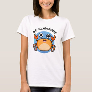 Be Clawsome Funny Positive Crab Pun  T-Shirt