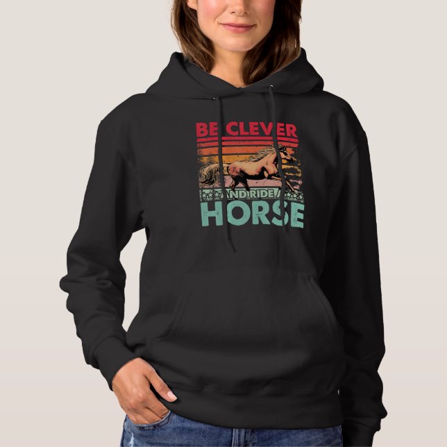 Be clever and ride a Horse Funny Saying Horses Hoodie (Front)