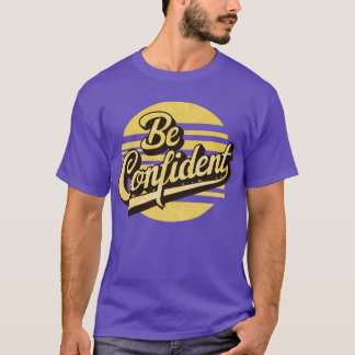 be confident T-Shirt