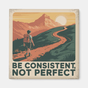 Be Consistent, Not Perfect Magnet