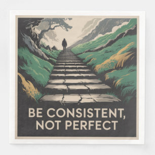 Be Consistent, Not Perfect Napkin